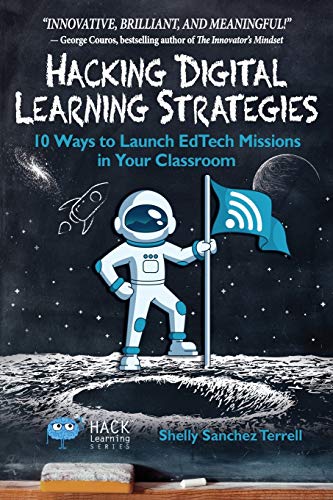 Stock image for Hacking Digital Learning Strategies: 10 Ways to Launch EdTech Missions in Your Classroom (Hack Learning Series) for sale by BooksRun