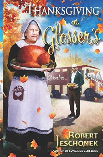 Imagen de archivo de Thanksgiving at Glosser's: A Johnstown Tale (Glosser Bros. Holidays) a la venta por BooksRun