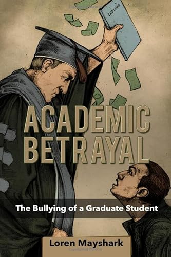 Stock image for Academic Betrayal: The Bullying of a Graduate Student for sale by GF Books, Inc.