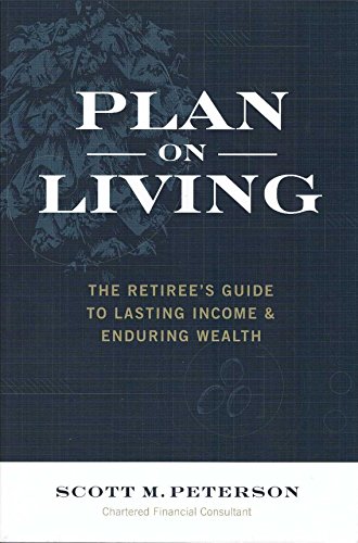 Stock image for Plan on Living: The Retiree's Guide to Lasting Income & Enduring Wealth for sale by Reliant Bookstore