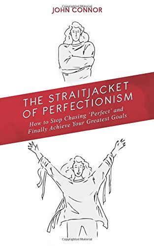 Beispielbild fr The Straitjacket of Perfectionism: How to stop chasing 'perfect' and finally achieve your greatest goals zum Verkauf von ThriftBooks-Dallas