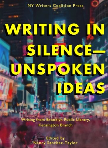 Stock image for Writing In Silence-Unspoken Ideas: Writing from Brooklyn Public Library, Kensington Branch for sale by Revaluation Books