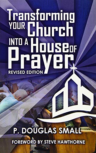 Imagen de archivo de Transforming Your Church Into a House of Prayer: Revised Edition a la venta por ThriftBooks-Atlanta