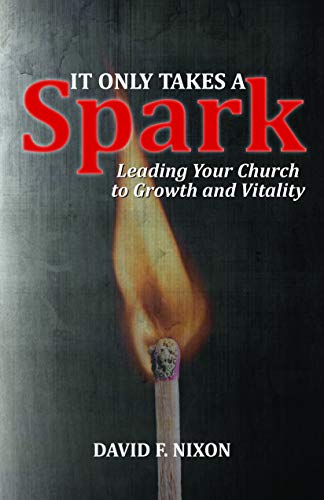 Stock image for It Only Takes a Spark: Leading Your Church to Growth and Vitality for sale by ThriftBooks-Atlanta