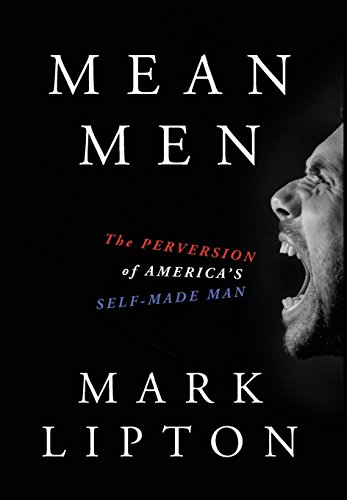 Beispielbild fr Mean Men : The Perversion of America's Self-Made Man zum Verkauf von Better World Books