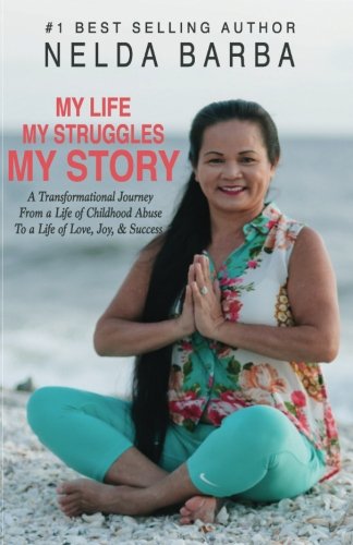 Beispielbild fr My Life, My Struggles, My Story: A Transformational Journey from a Life of Childhood Abuse to a Life of Love, Joy, and Success zum Verkauf von Better World Books