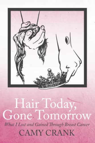 Imagen de archivo de Hair Today, Gone Tomorrow: What I Lost and Gained Through Breast Cancer a la venta por Goodwill