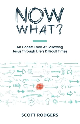 9780998628806: Now What: An Honest Look At Following Jesus Through Life's Difficult Times