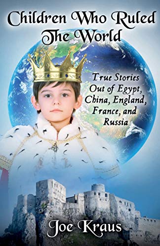 9780998632391: Children Who Ruled The World: True Stories Out of Egypt, China, England, France, and Russia