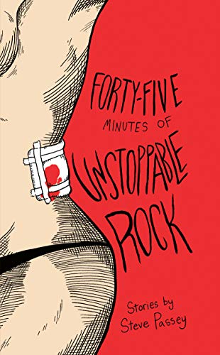 Beispielbild fr Forty-Five Minutes of Unstoppable Rock: Stories by Steve Passey zum Verkauf von Magers and Quinn Booksellers