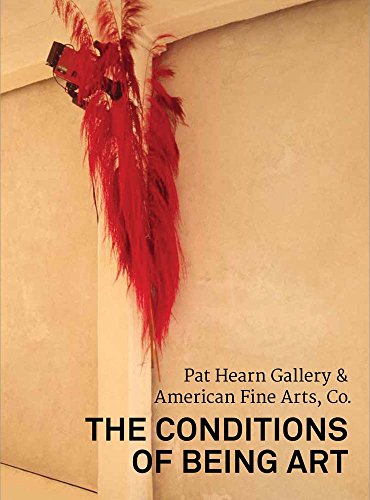 

The Conditions of Being Art: Pat Hearn Gallery & American Fine Arts, Co. [Soft Cover ]
