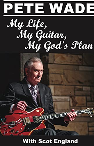 Stock image for Pete Wade - My Life, My Guitar, My God's Plan for sale by GF Books, Inc.