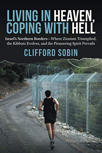 Stock image for Living in Heaven, Coping with Hell: Israel's Northern Borders"Where Zionism Triumphed, the Kibbutz Evolves, and the Pioneering Spirit Prevails for sale by Half Price Books Inc.
