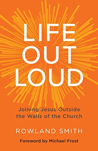 Beispielbild fr Life Out Loud: Joining Jesus Outside the Walls of the Church zum Verkauf von Gulf Coast Books