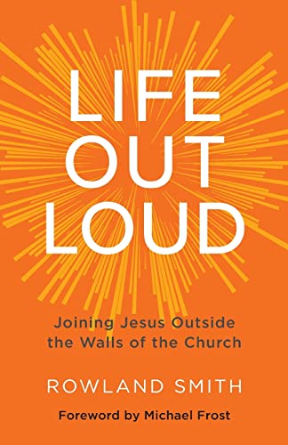 Imagen de archivo de Life Out Loud: Joining Jesus Outside the Walls of the Church a la venta por Gulf Coast Books