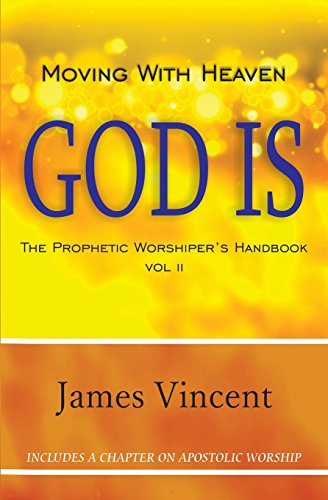 Beispielbild fr Moving With Heaven: God Is: The Prophetic Worshiper's Handbook Vol. II: Volume 2 zum Verkauf von WorldofBooks