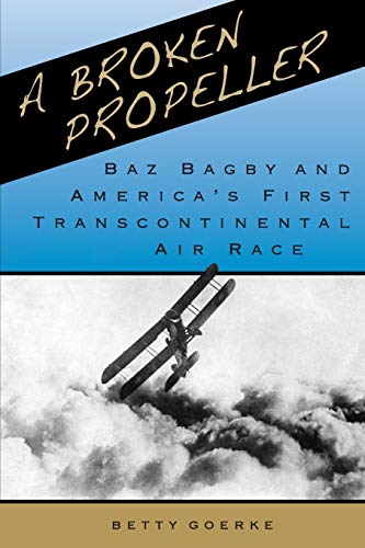 Beispielbild fr A Broken Propeller: Baz Bagby and America's First Transcontinental Air Race zum Verkauf von ThriftBooks-Dallas