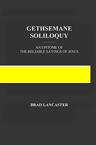 Beispielbild fr Gethsemane Soliloquy: An Epitome of the Reliable Sayings of Jesus zum Verkauf von THE SAINT BOOKSTORE