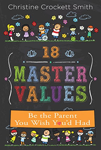 Beispielbild fr 18 Master Values: Be the Parent You Wish You'd Had zum Verkauf von ThriftBooks-Atlanta