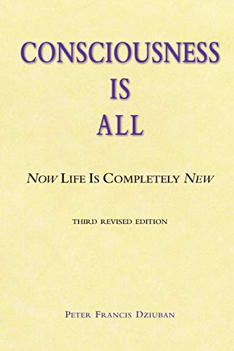 Imagen de archivo de Consciousness Is All: Now Life Is Completely New (2017 Version) a la venta por Heisenbooks
