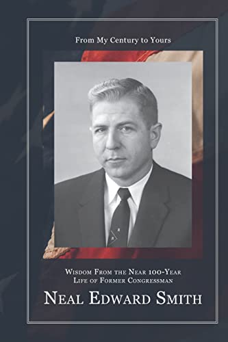 Imagen de archivo de From My Century to Yours: Wisdom From the Near 100-Year Life of Former Congressman Neal Edward Smith a la venta por Gulf Coast Books