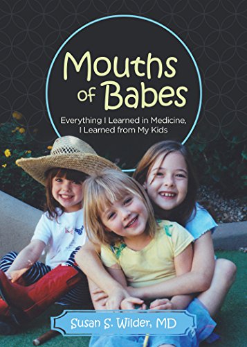Stock image for Mouths of Babes: Everything I Learned in Medicine, I Learned from My Kids for sale by Open Books