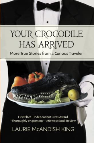 9780998661513: Your Crocodile has Arrived: More true stories from a curious traveler [Idioma Ingls]