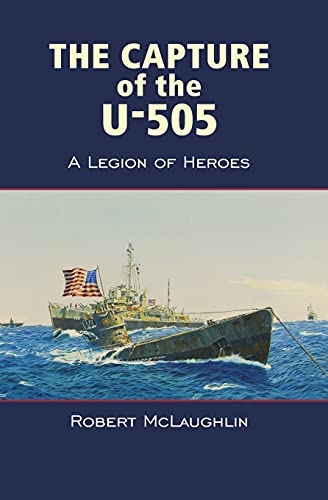 Beispielbild fr The Capture of the U-505: A Legion of Heroes zum Verkauf von ThriftBooks-Dallas