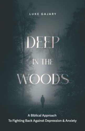 Imagen de archivo de Deep in the Woods: A Biblical Approach to Fighting Back Against Depression & Anxiety a la venta por GF Books, Inc.