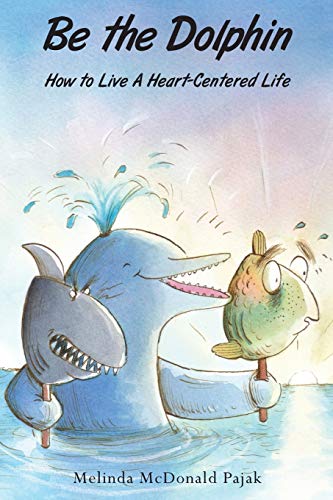 Beispielbild fr Be the Dolphin: How to Live a Heart-Centered Life zum Verkauf von Books From California