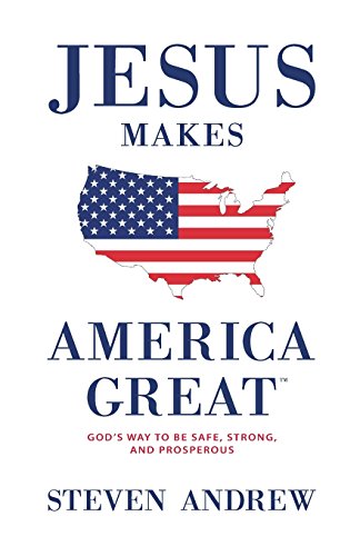 Beispielbild fr Jesus Makes America Great: God's Way to Be Safe, Strong, and Prosperous zum Verkauf von Lucky's Textbooks