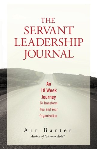 Beispielbild fr The Servant Leadership Journal: An 18 Week Journey to Transform You and Your Organization zum Verkauf von SecondSale