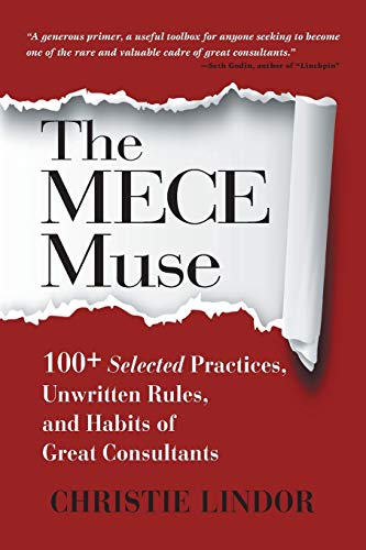 Beispielbild fr The MECE Muse: 100+ Selected Practices, Unwritten Rules, and Habits of Great Consultants zum Verkauf von Russell Books