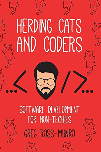 Imagen de archivo de Herding Cats and Coders: Software Development for Non-Techies a la venta por Books From California