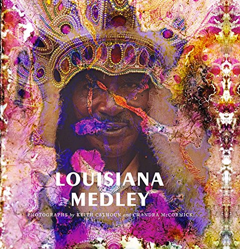 Stock image for Louisiana Medley: Photographs by Keith Calhoun and Chandra McCormick for sale by Midtown Scholar Bookstore