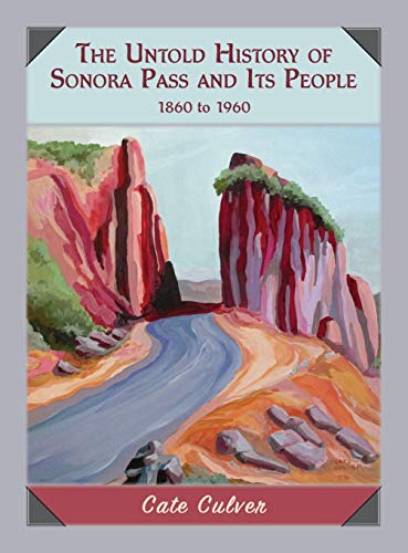 Imagen de archivo de The Untold History of Sonora Pass and Its People: 1860 to 1960 a la venta por thebookforest.com