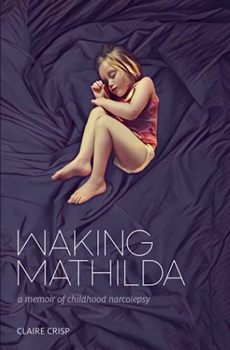 Imagen de archivo de Waking Mathilda: A Memoir of Childhood Narcolepsy a la venta por BooksRun