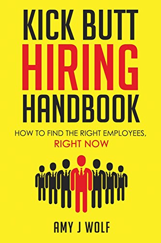 Imagen de archivo de Kick Butt Hiring Handbook: How to Find the Right Employees, Right Now a la venta por THE SAINT BOOKSTORE