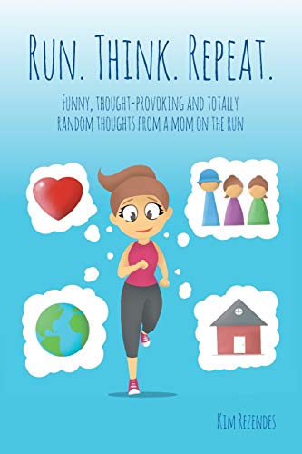 9780998697550: Run. Think. Repeat.: Funny, Thought-Provoking and Totally Random Thoughts from a Mom on the Run