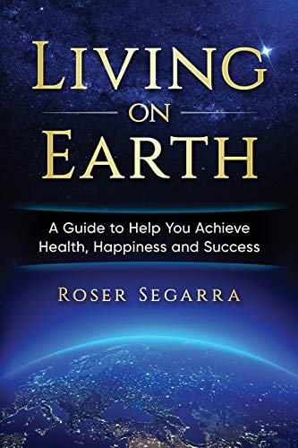 Beispielbild fr Living on Earth: A Guide to Help You Achieve Health, Happiness, and Success zum Verkauf von ThriftBooks-Dallas