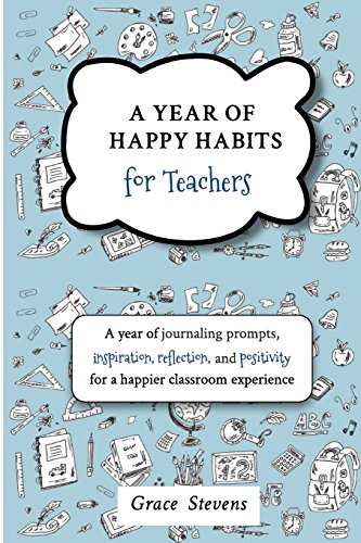 Stock image for A Year of Happy Habits for Teachers: A Year of Journaling Prompts, Inspiration, Positivity and Reflection for a Happier Classroom Experience for sale by ThriftBooks-Dallas