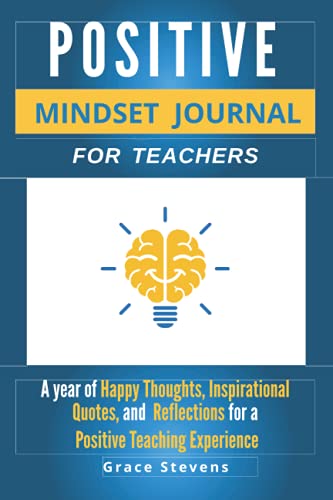 Stock image for Positive Mindset Journal For Teachers: A Year of Happy Thoughts, Inspirational Quotes, and Reflections for a Positive Teaching Experience (Teacher Gift Edition - Regular Graphics) for sale by GF Books, Inc.