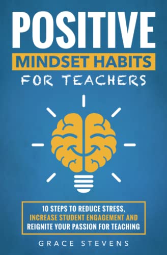 9780998701943: Positive Mindset Habits for Teachers: 10 Steps to Reduce Stress, Increase Student Engagement and Reignite Your Passion for Teaching