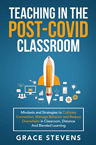 Stock image for Teaching in the Post Covid Classroom: Mindsets and Strategies to Cultivate Connection, Manage Behavior and Reduce Overwhelm in Classroom, Distance and . for Teachers and School Administrators) for sale by Goodwill of Colorado