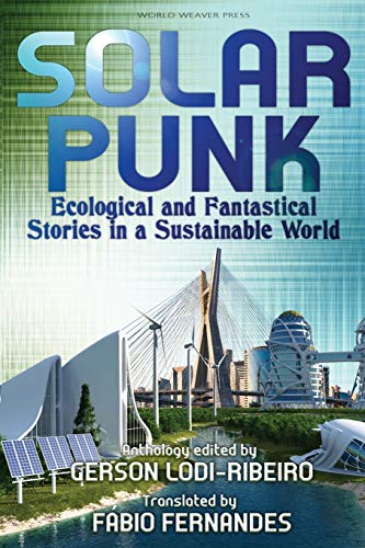 Stock image for Solarpunk: Ecological and Fantastical Stories in a Sustainable World for sale by Books From California