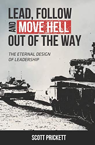 Stock image for Lead, Follow and Move Hell Out of the Way: The Eternal Design of Leadership for sale by GF Books, Inc.