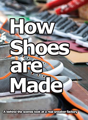 9780998707006: How Shoes are Made: A behind the scenes look at a real sneaker factory