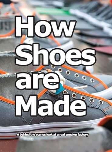 9780998707006: How Shoes are Made: A behind the scenes look at a real sneaker factory