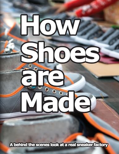 9780998707037: How Shoes are Made: A behind the scenes look at a real sneaker factory