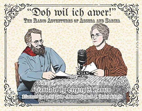 Stock image for Doh wil ich awer!": The Radio Adventures of Asseba and Sabina [Pennsylvania German Cultural Heritage Center Annual Publication Series Vol. VII] for sale by Saucony Book Shop